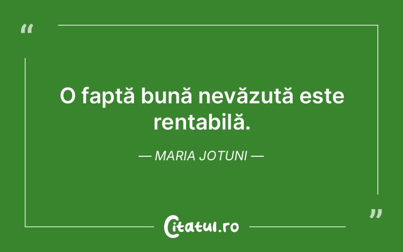O faptă bună nevăzută este rentabilă. Maria Jotuni