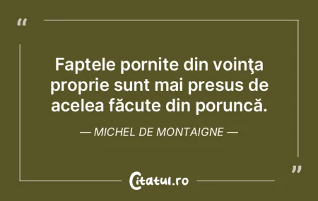 Nu există faptă cât de intimă şi de...