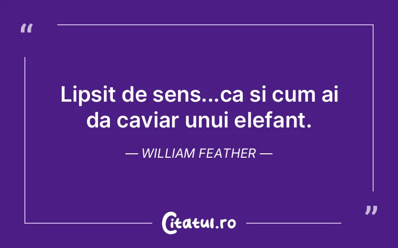 Citat William Feather - citate viata