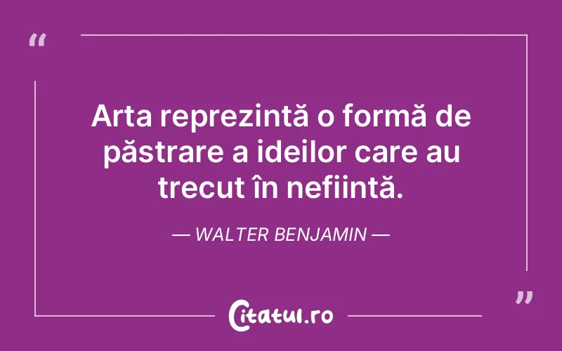 Citat Walter Benjamin - citate viata