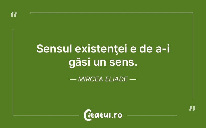 Citat Mircea Eliade - citate viata