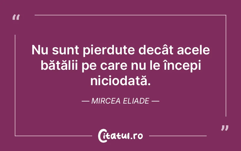 Citat Mircea Eliade - citate viata