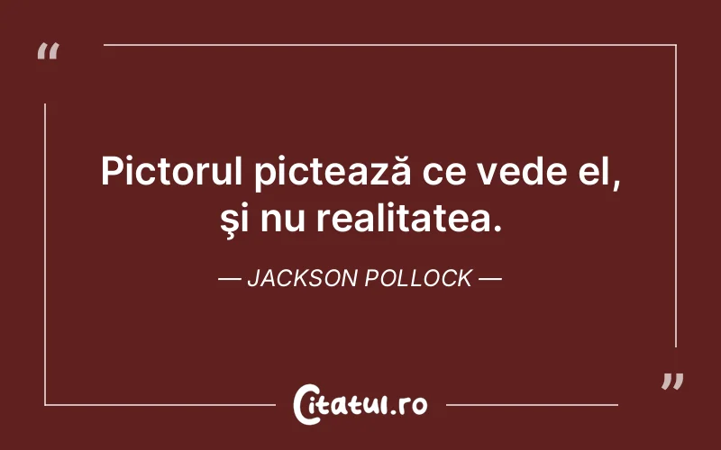 Citat Jackson Pollock - citate viata