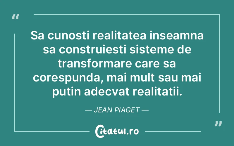 Citat Jean Piaget - citate viata
