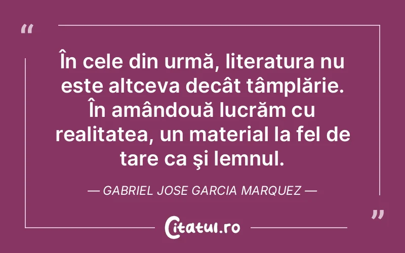 Citat Gabriel Jose Garcia Marquez - citate viata