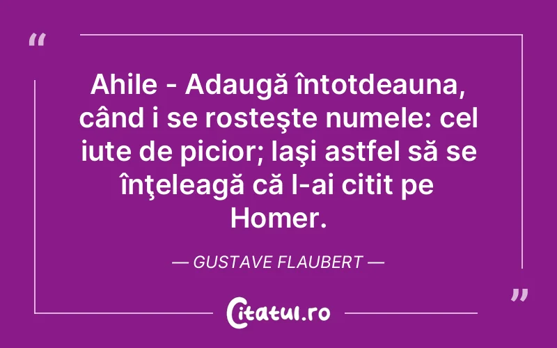 Citat Gustave Flaubert - citate viata