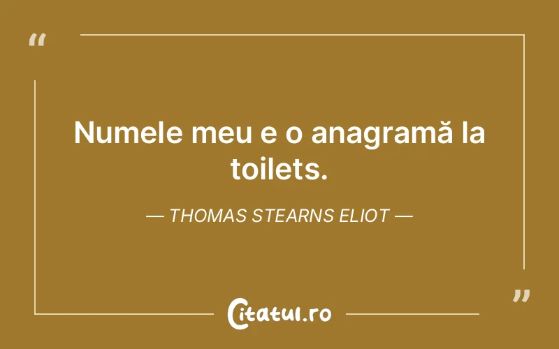 Citat Thomas Stearns Eliot - citate viata