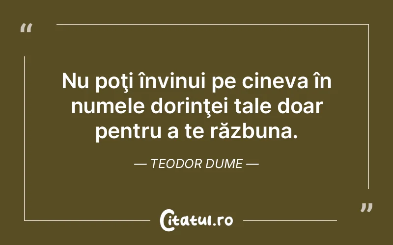 Citat Teodor Dume - citate viata