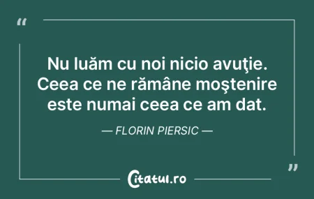 Crescând bogăția, sporește lăcomia....