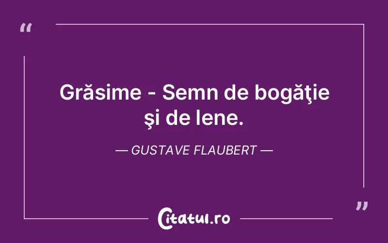 Citat Gustave Flaubert - citate viata