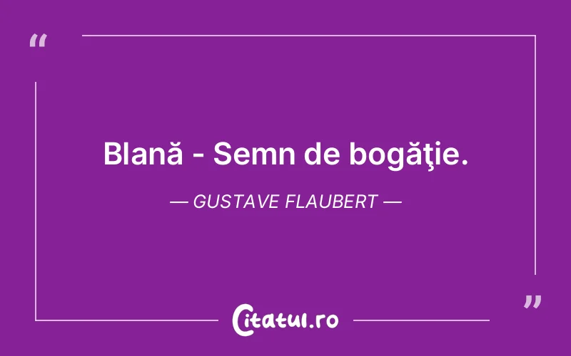 Citat Gustave Flaubert - citate viata