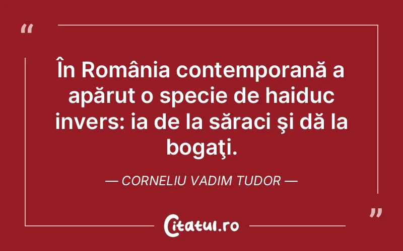Citat Corneliu Vadim Tudor - citate viata
