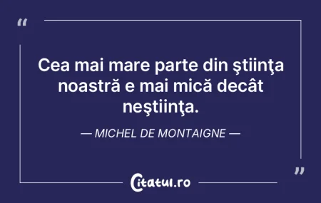 Nu recunoaştem decât ştiinţa de azi,...