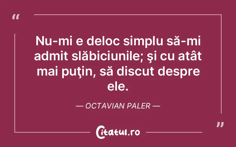 Citat Octavian Paler - citate viata