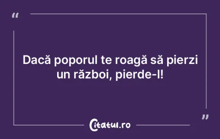 Cel mai groaznic război este acela în ...