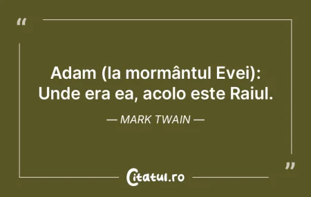 Pentru Adam, raiul era acolo unde era ş...