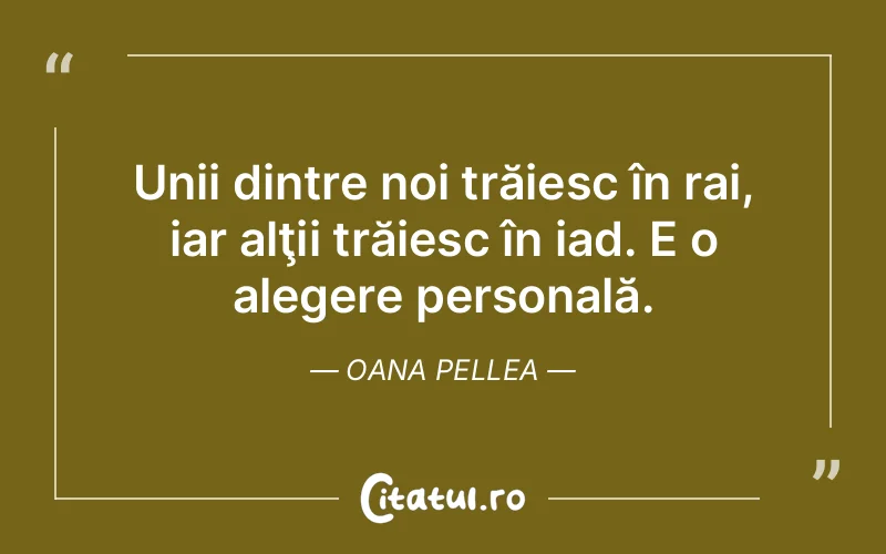 Citat Oana Pellea - citate viata