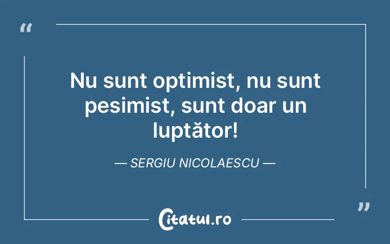Citat Sergiu Nicolaescu - citate viata