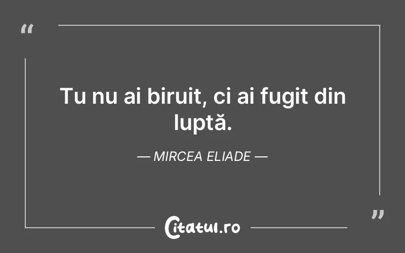 Citat Mircea Eliade - citate viata