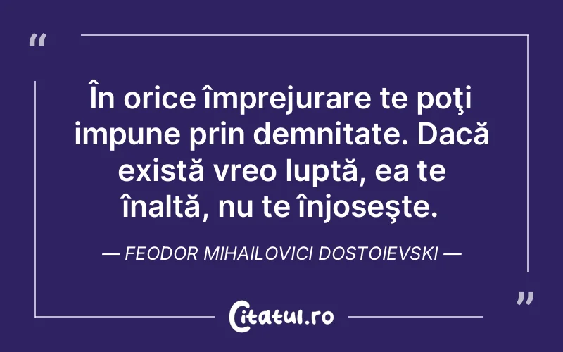 Citat Feodor Mihailovici Dostoievski - citate viata