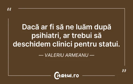 Geniul este un fluviu inundat de nebunie...