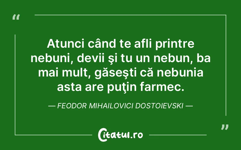 Citat Feodor Mihailovici Dostoievski - citate viata