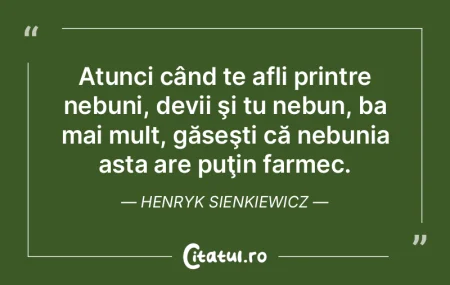 Să ne considerăm nebuni. Aşa ne vom �...