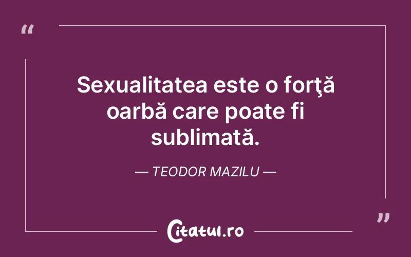 Citat Teodor Mazilu - citate viata