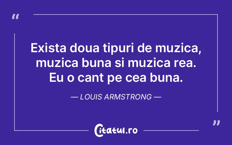 Citat Louis Armstrong - citate viata