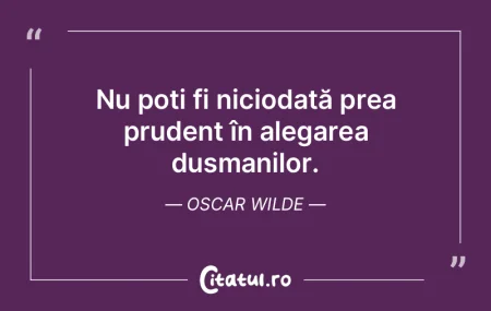 A nu-ți respecta dușmanul înseamnă a...