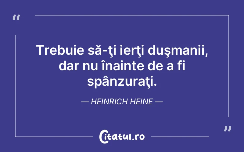 Citat Heinrich Heine - citate viata