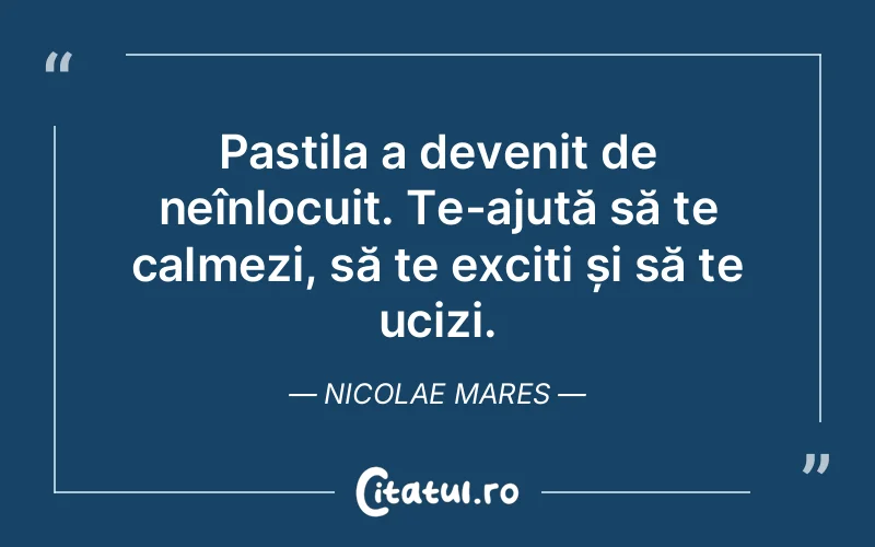 Pastila a devenit de neînlocuit. Te-ajută să te calmezi, să te exciți și să te ucizi. Nicolae Mares