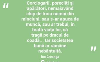 Corciogarii, porecliţi şi apărători, nemaiavând chip de traiu numai din minciuni, sau s-ar apuca de muncă, sau ar trebui, în toată viaţa lor, să tragă pe dracul de coadă... Iar societatea bună ar rămâne nebântuită. Ion Creanga...