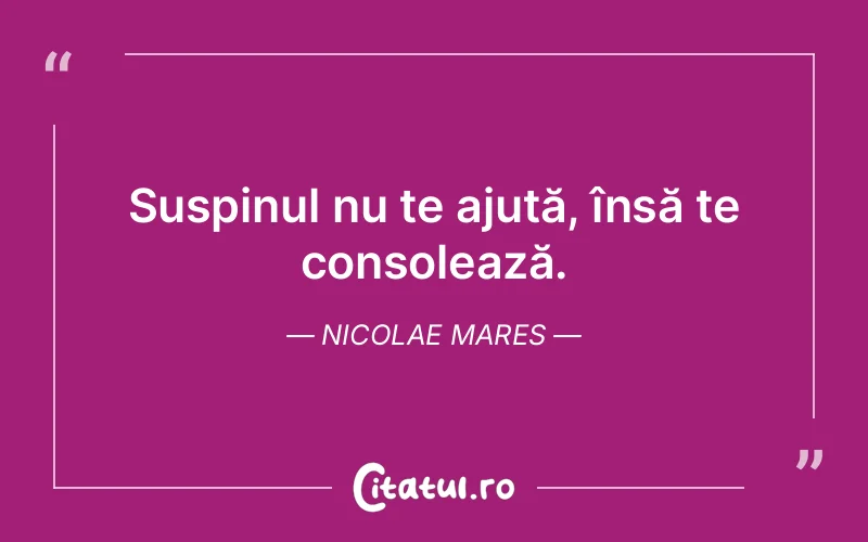 Citat Nicolae Mares - citate viata