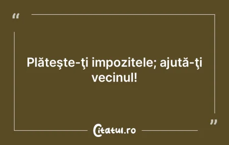 Ajută pe oricine, dă-i oricui vine să...