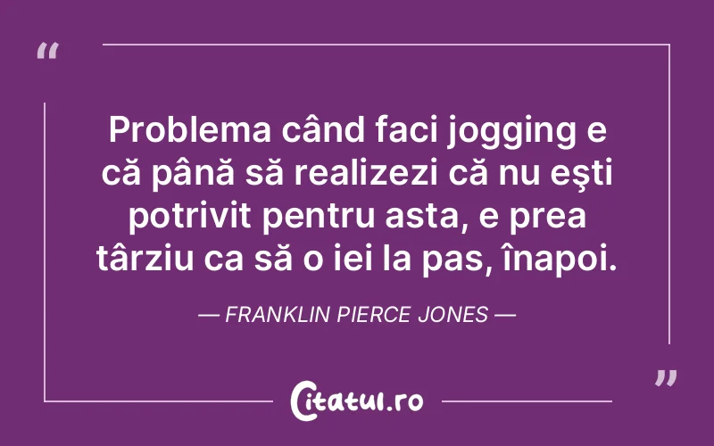 Citat Franklin Pierce Jones - citate viata