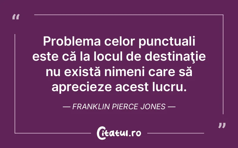 Citat Franklin Pierce Jones - citate viata