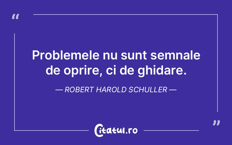 Citat Robert Harold Schuller - citate viata