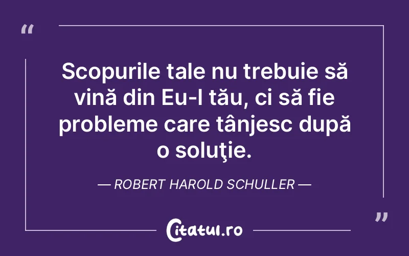 Citat Robert Harold Schuller - citate viata