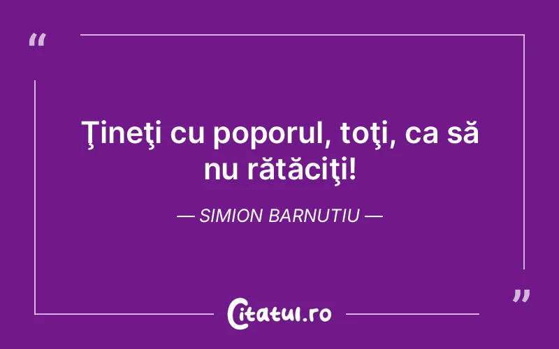 Citat Simion Barnutiu - citate viata