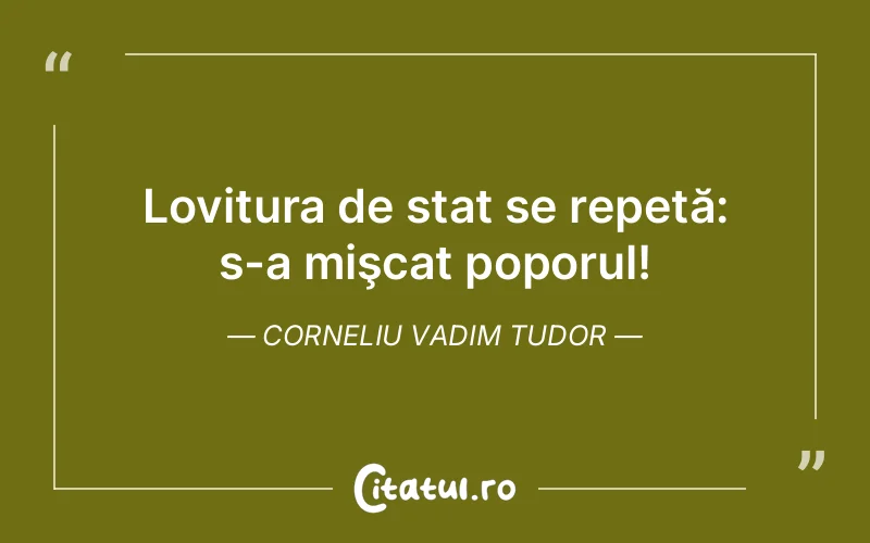 Citat Corneliu Vadim Tudor - citate viata