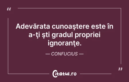 Cunoaşterea adevărată presupune a-ţi... Cunoaşterea adevărată presupune a-ţi...