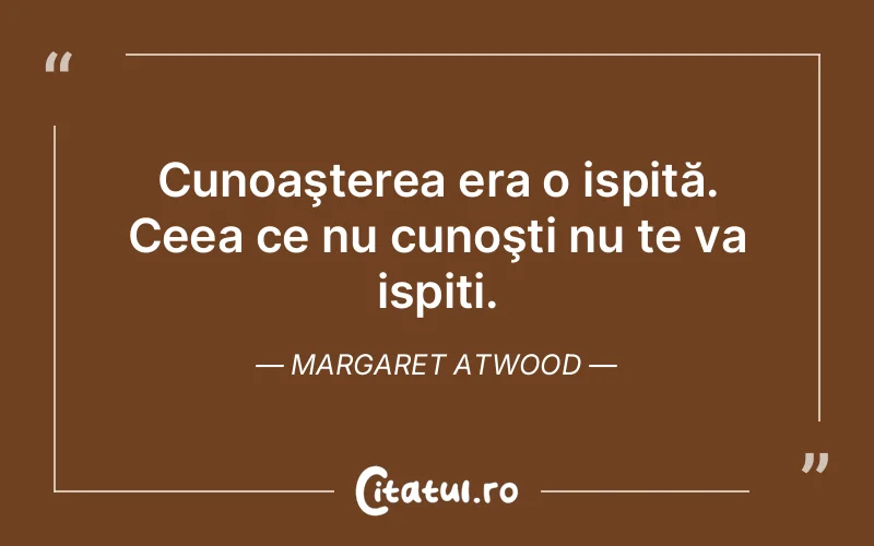 Citat Margaret Atwood - citate viata