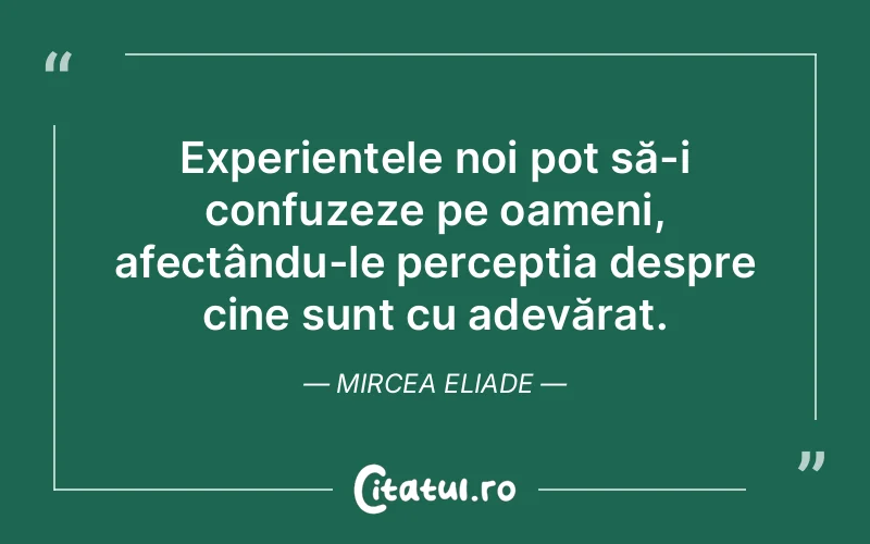 Citat Mircea Eliade - citate viata