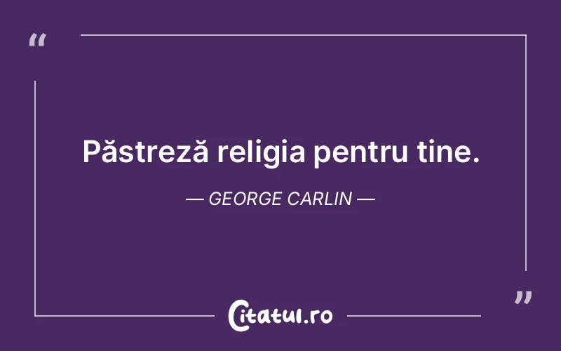 Citat George Carlin - citate viata
