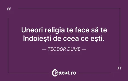 Nu cunosc nicio religie care distruge cu...