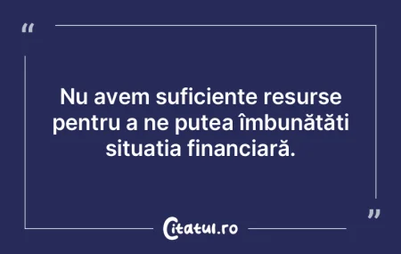 Sărăcia te obligă să apreciezi viaţ...