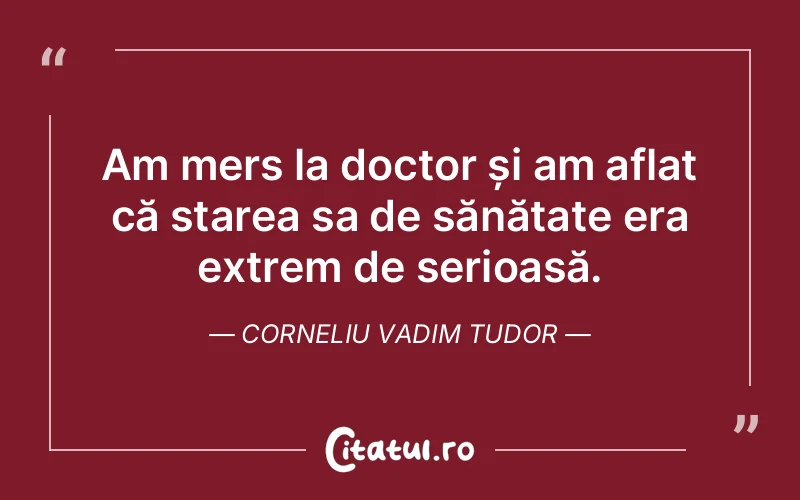 Citat Corneliu Vadim Tudor - citate viata