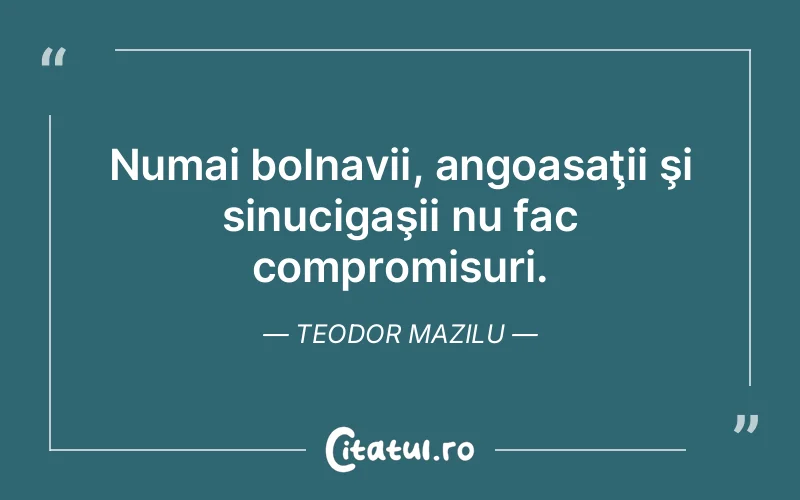 Citat Teodor Mazilu - citate viata