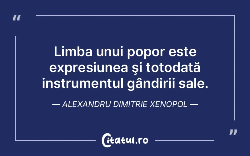 Citat Alexandru Dimitrie Xenopol - citate viata